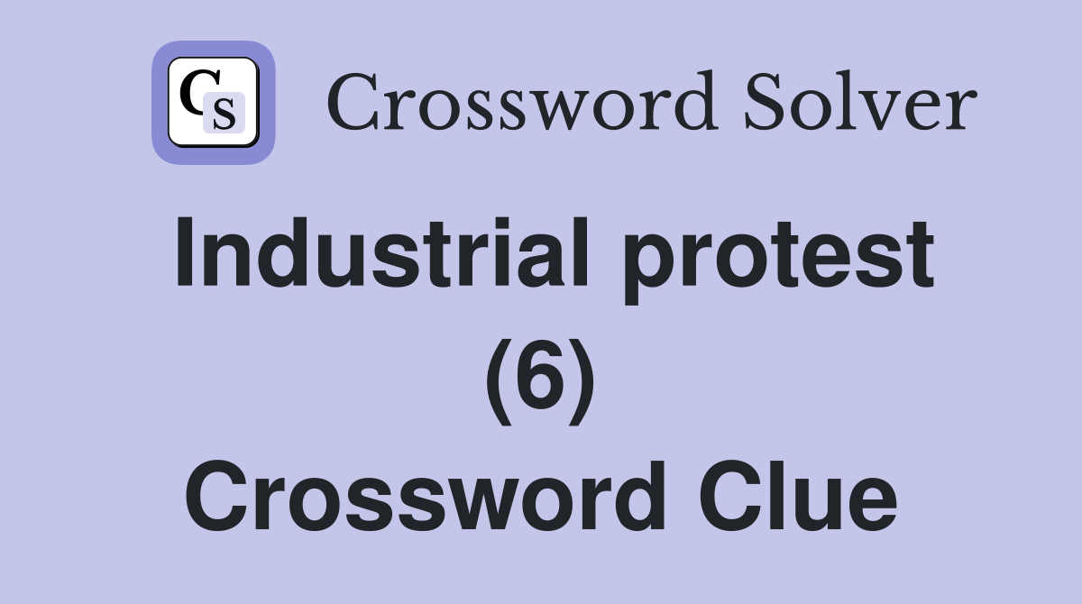 Industrial protest (6) Crossword Clue