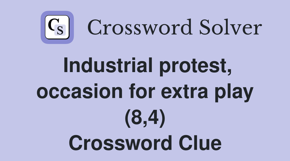 Industrial protest, occasion for extra play (8,4) Crossword Clue