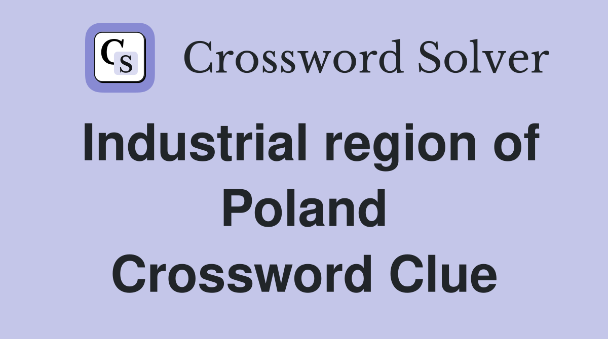 Industrial region of Poland Crossword Clue