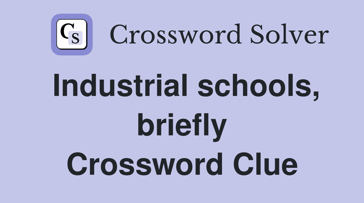 Industrial schools, briefly Crossword Clue