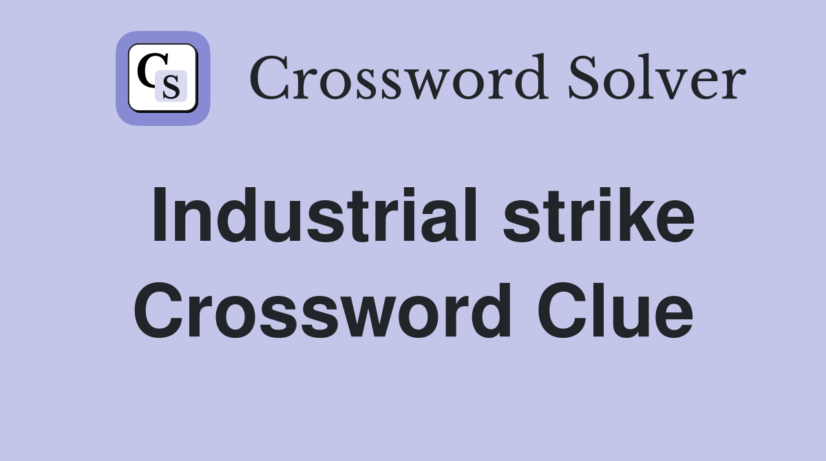 Industrial strike Crossword Clue