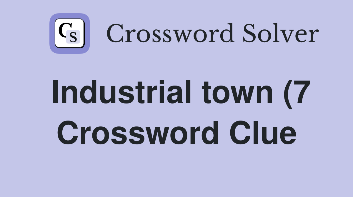 Industrial town (7) Crossword Clue Answers Crossword Solver Industrial town (7) Crossword Clue Answers Crossword Solver