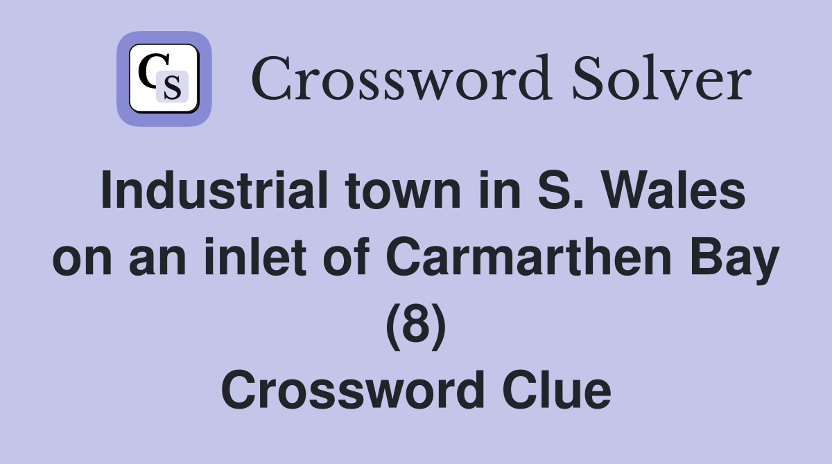 Industrial town in S. Wales on an inlet of Carmarthen Bay (8) Crossword Clue