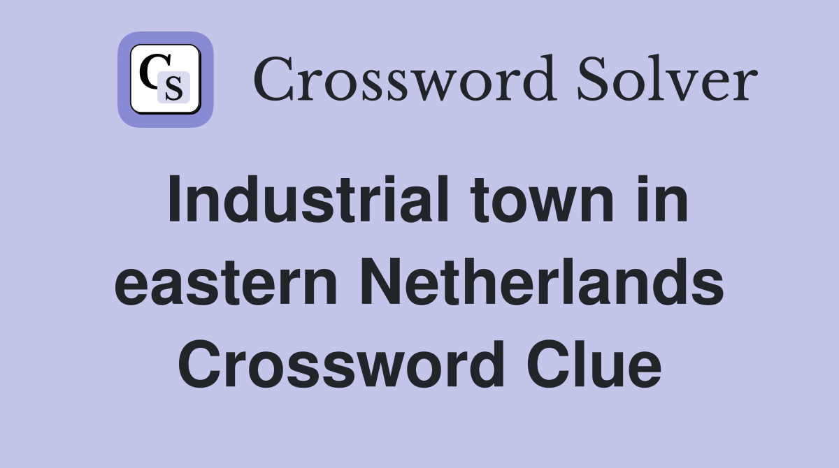 Industrial town in eastern Netherlands Crossword Clue