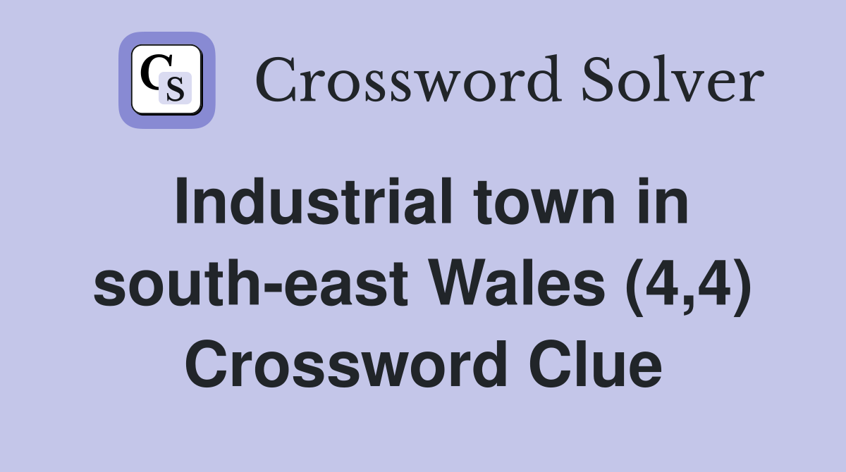Industrial town in south-east Wales (4,4) Crossword Clue