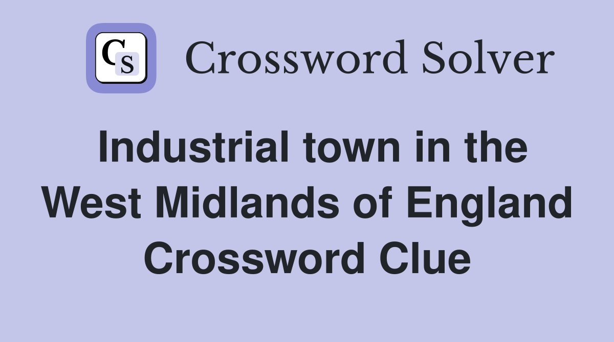 Industrial town in the West Midlands of England Crossword Clue