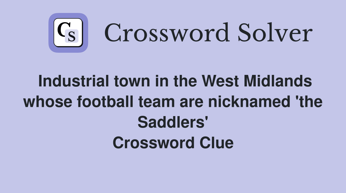 Industrial town in the West Midlands whose football team are nicknamed 'the Saddlers' Crossword Clue