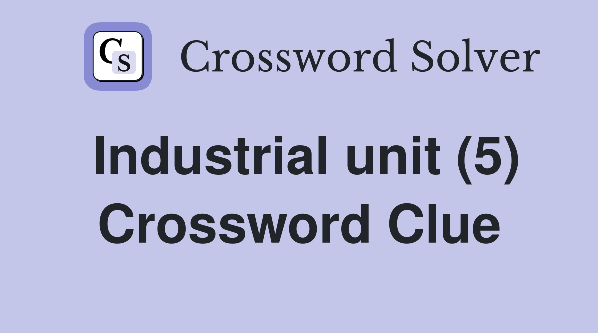 Industrial unit (5) Crossword Clue