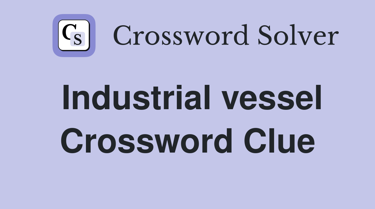 Industrial vessel Crossword Clue