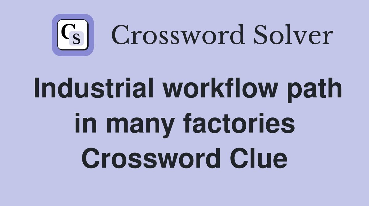 Industrial workflow path in many factories Crossword Clue