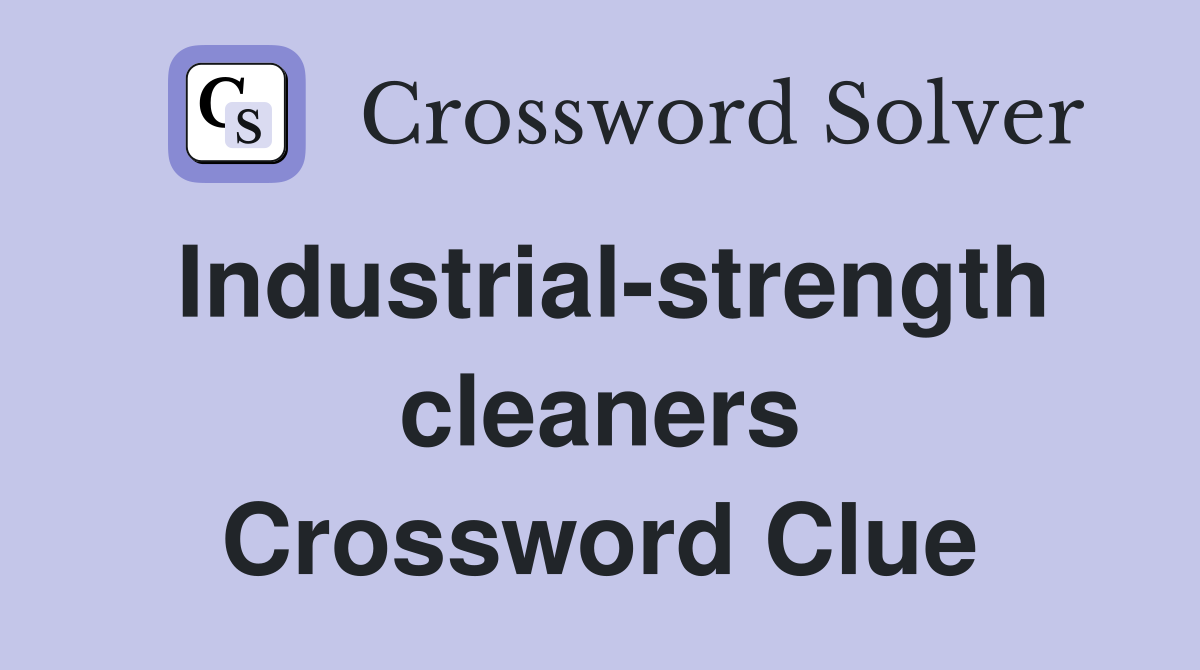 Industrial-strength cleaners Crossword Clue