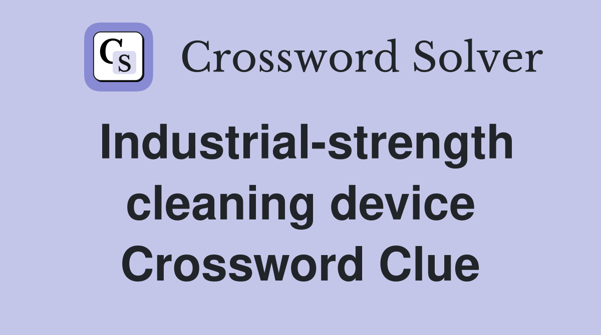Industrial-strength cleaning device Crossword Clue