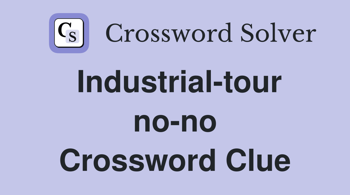 Industrial-tour no-no Crossword Clue