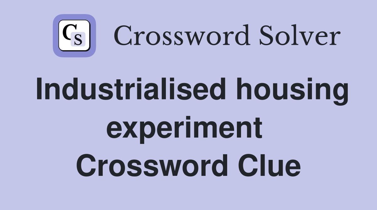 Industrialised housing experiment  Crossword Clue