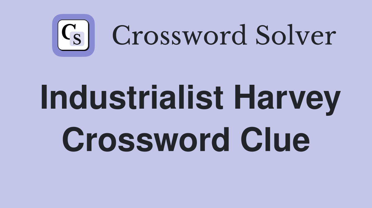 Industrialist Harvey Crossword Clue