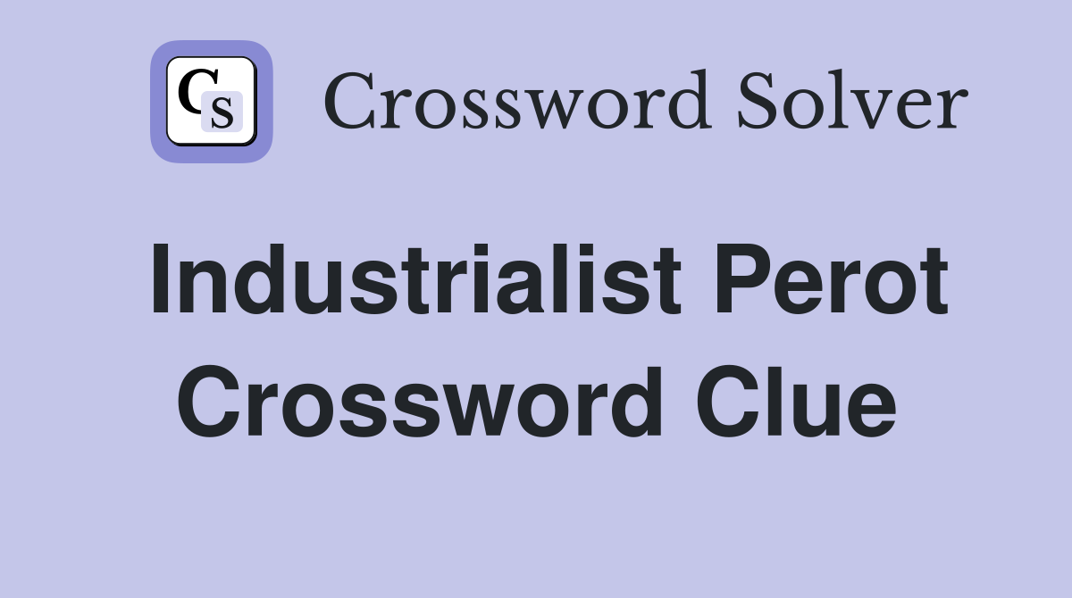 Industrialist Perot Crossword Clue