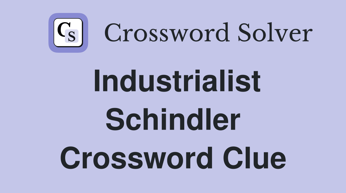 Industrialist Schindler Crossword Clue