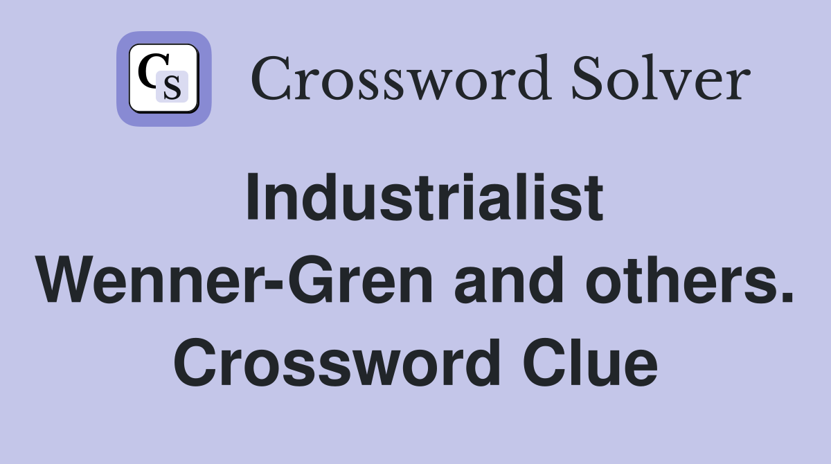 Industrialist Wenner-Gren and others. Crossword Clue