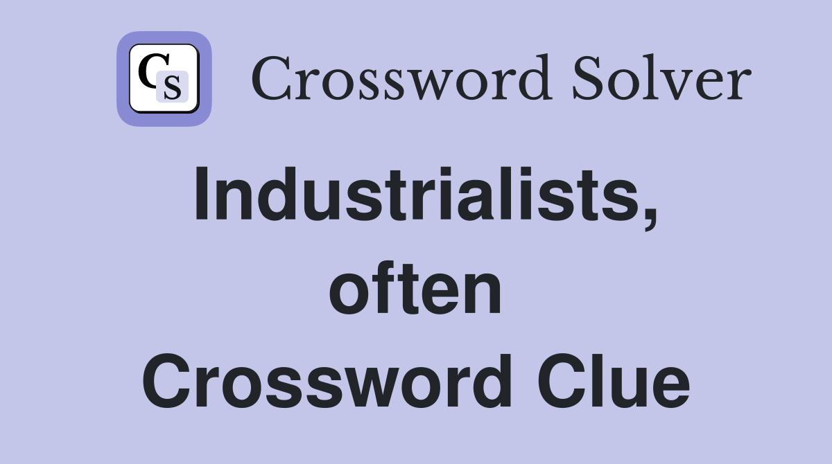 Industrialists, often Crossword Clue