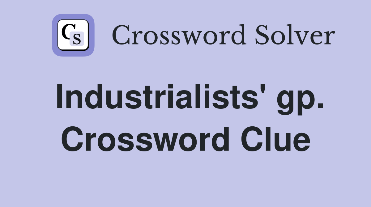 Industrialists' gp. Crossword Clue