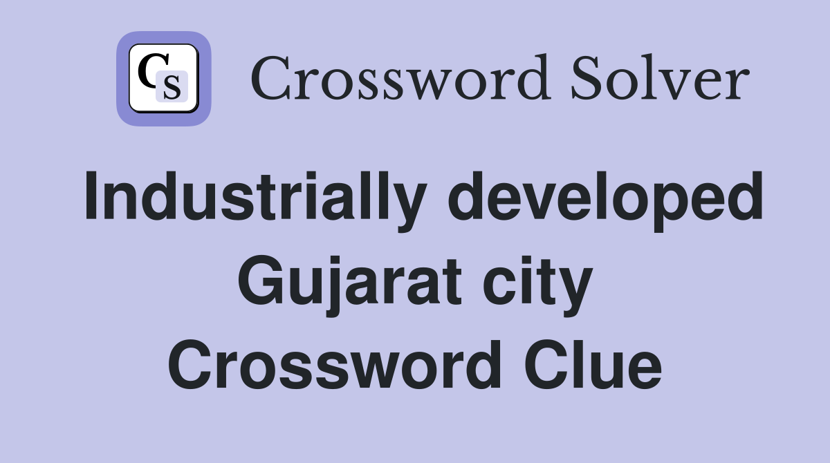 Industrially developed Gujarat city Crossword Clue