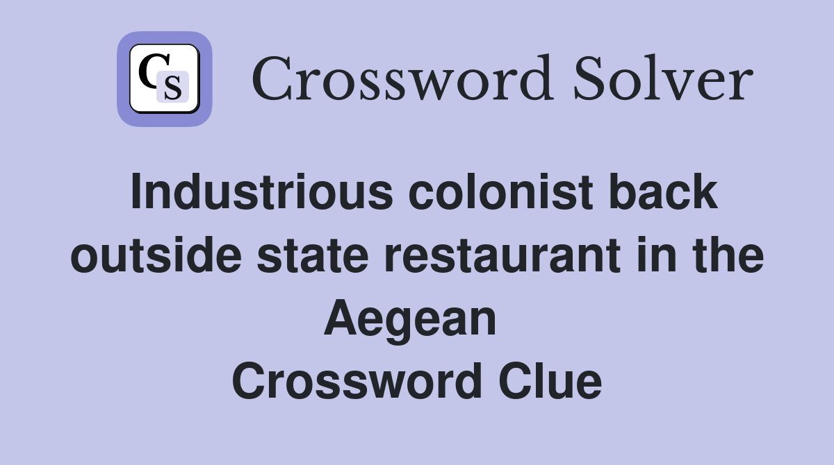 Industrious colonist back outside state restaurant in the Aegean  Crossword Clue