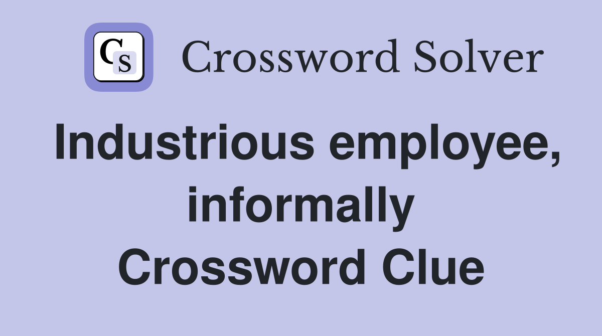 Industrious employee, informally Crossword Clue
