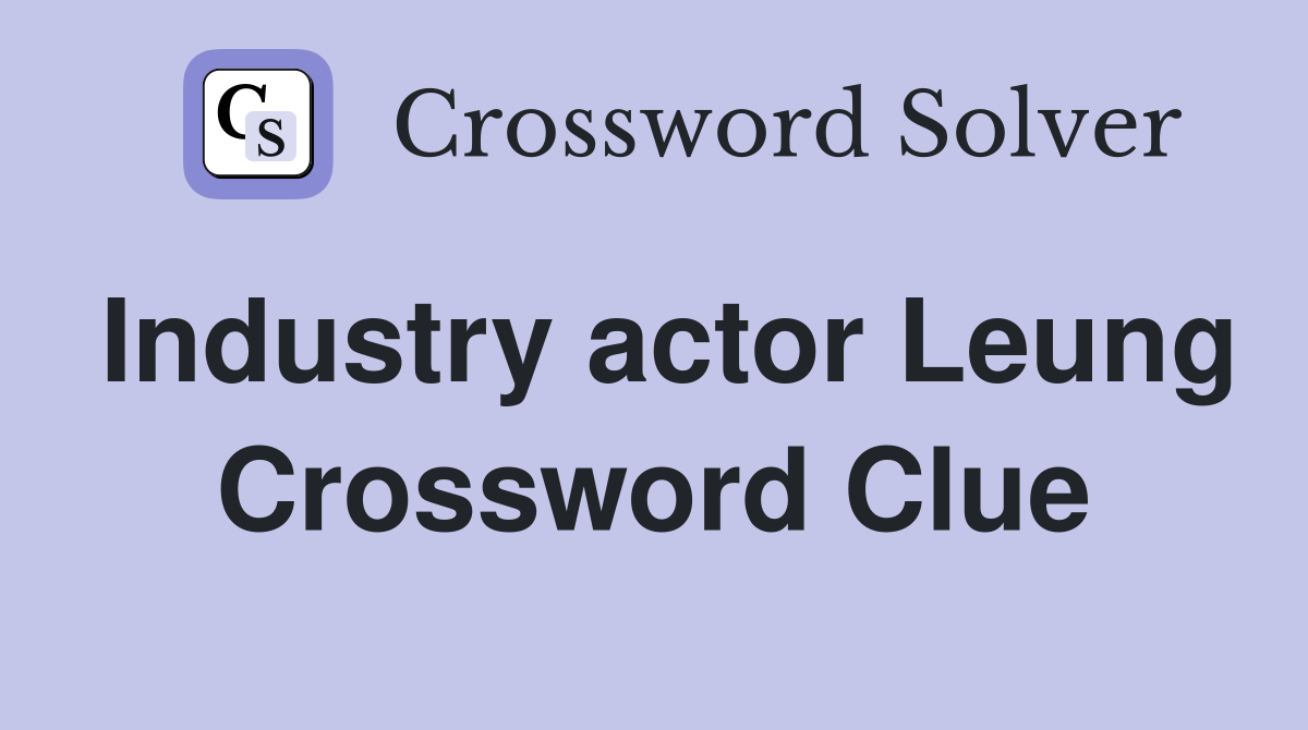 Industry actor Leung Crossword Clue