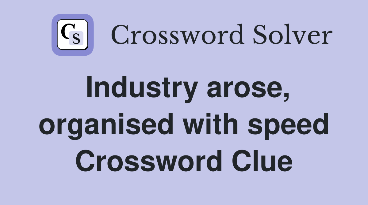 Industry arose, organised with speed Crossword Clue