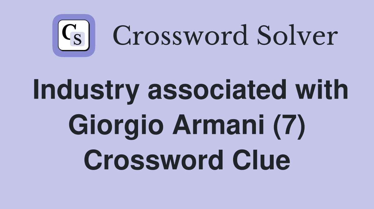 Industry associated with Giorgio Armani (7) Crossword Clue