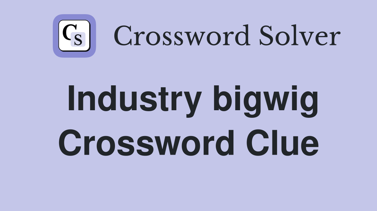 Industry bigwig Crossword Clue