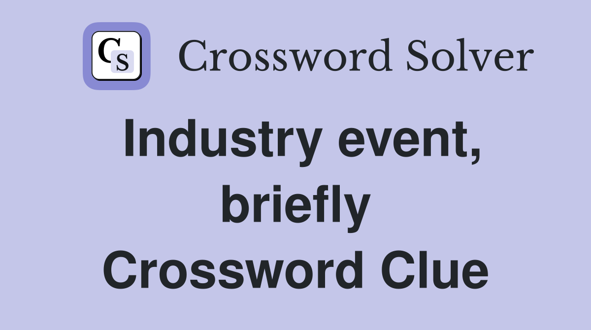 Industry event, briefly Crossword Clue