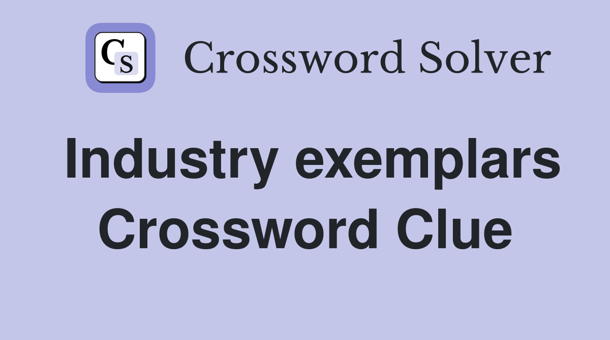 Industry exemplars Crossword Clue