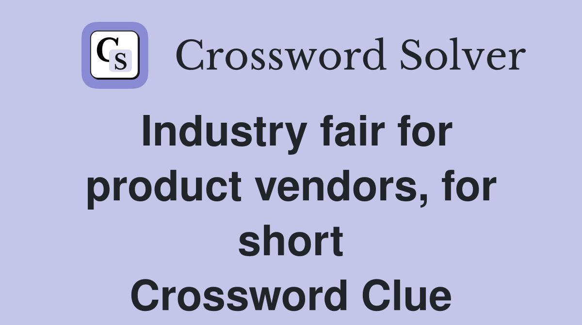 Industry fair for product vendors, for short Crossword Clue