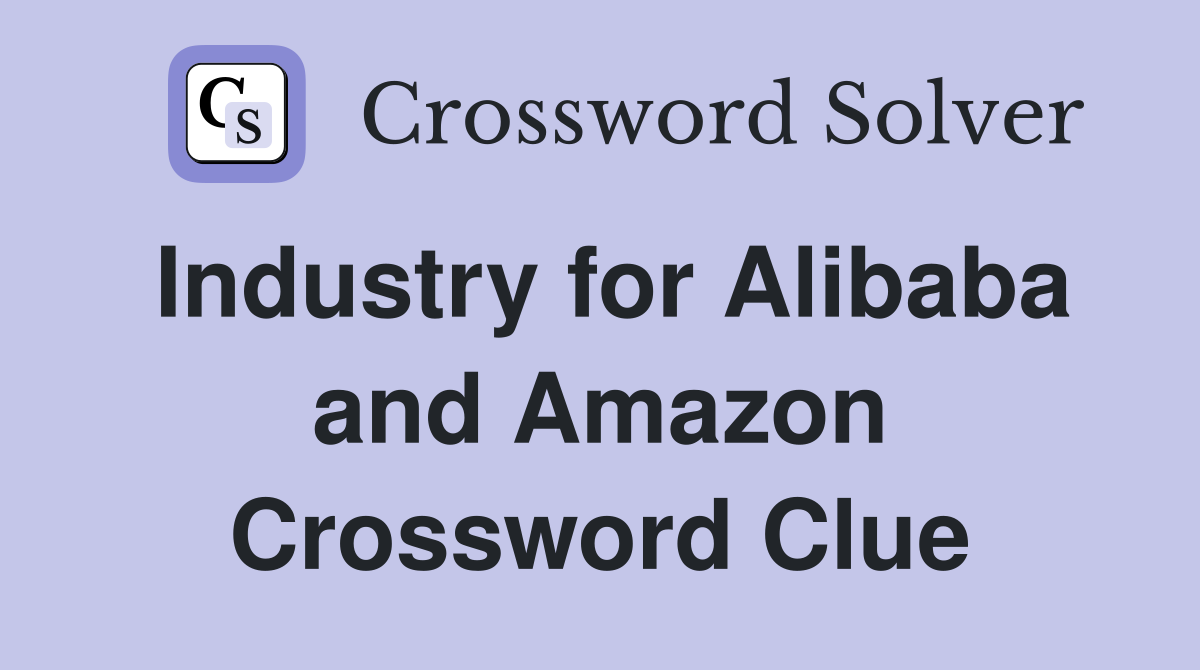 Industry for Alibaba and Amazon Crossword Clue