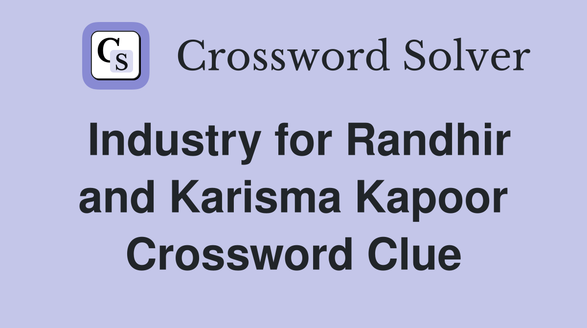 Industry for Randhir and Karisma Kapoor Crossword Clue