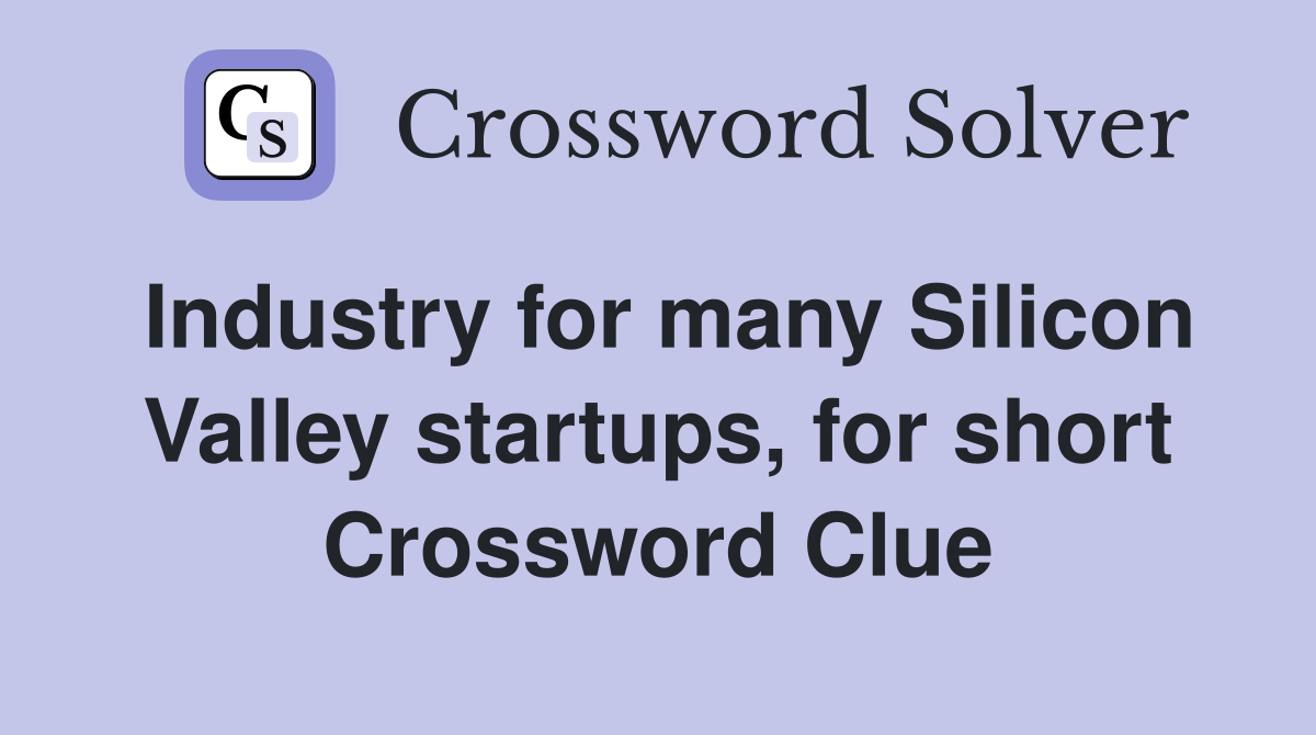 Industry for many Silicon Valley startups, for short Crossword Clue