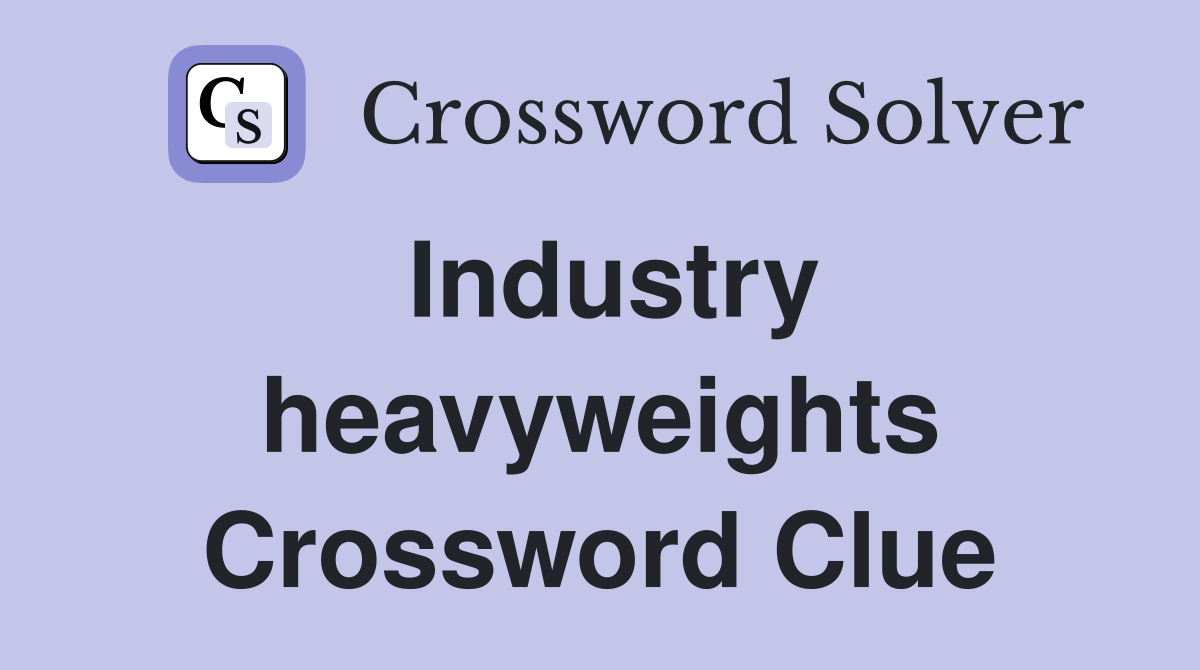 Industry heavyweights Crossword Clue