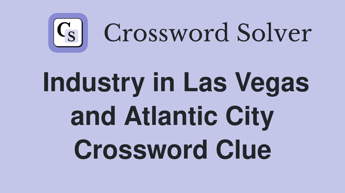 Industry in Las Vegas and Atlantic City Crossword Clue