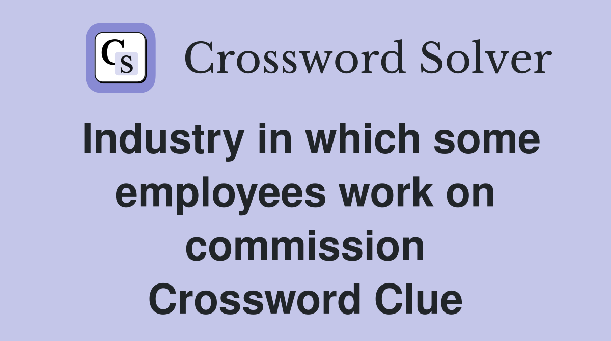 Industry in which some employees work on commission Crossword Clue