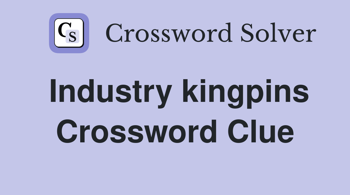 Industry kingpins Crossword Clue