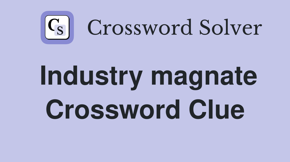 Industry magnate Crossword Clue