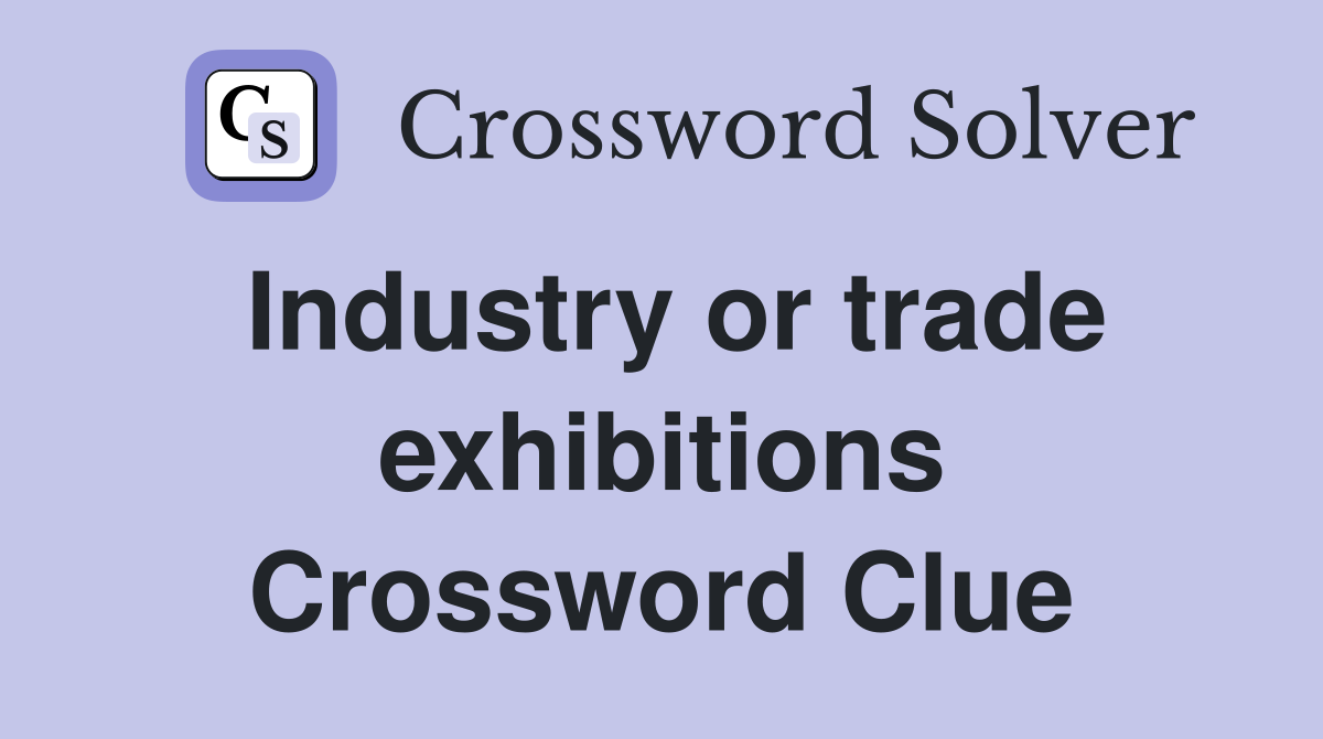 Industry or trade exhibitions Crossword Clue