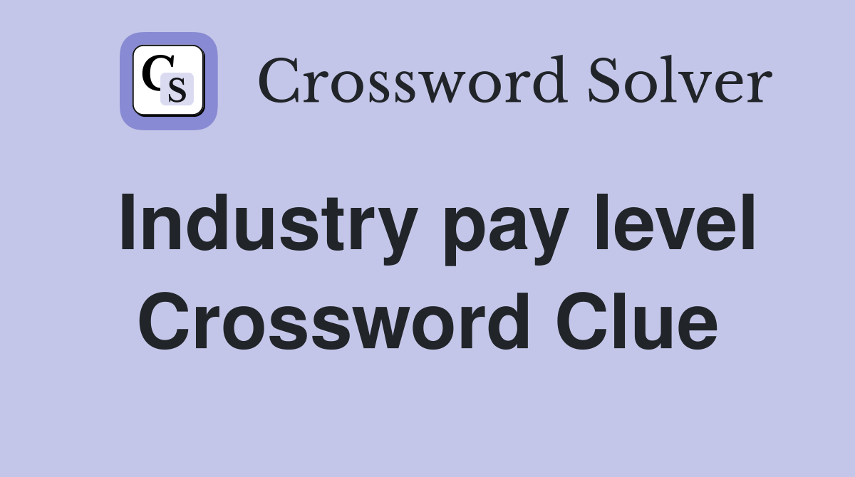 Industry pay level Crossword Clue