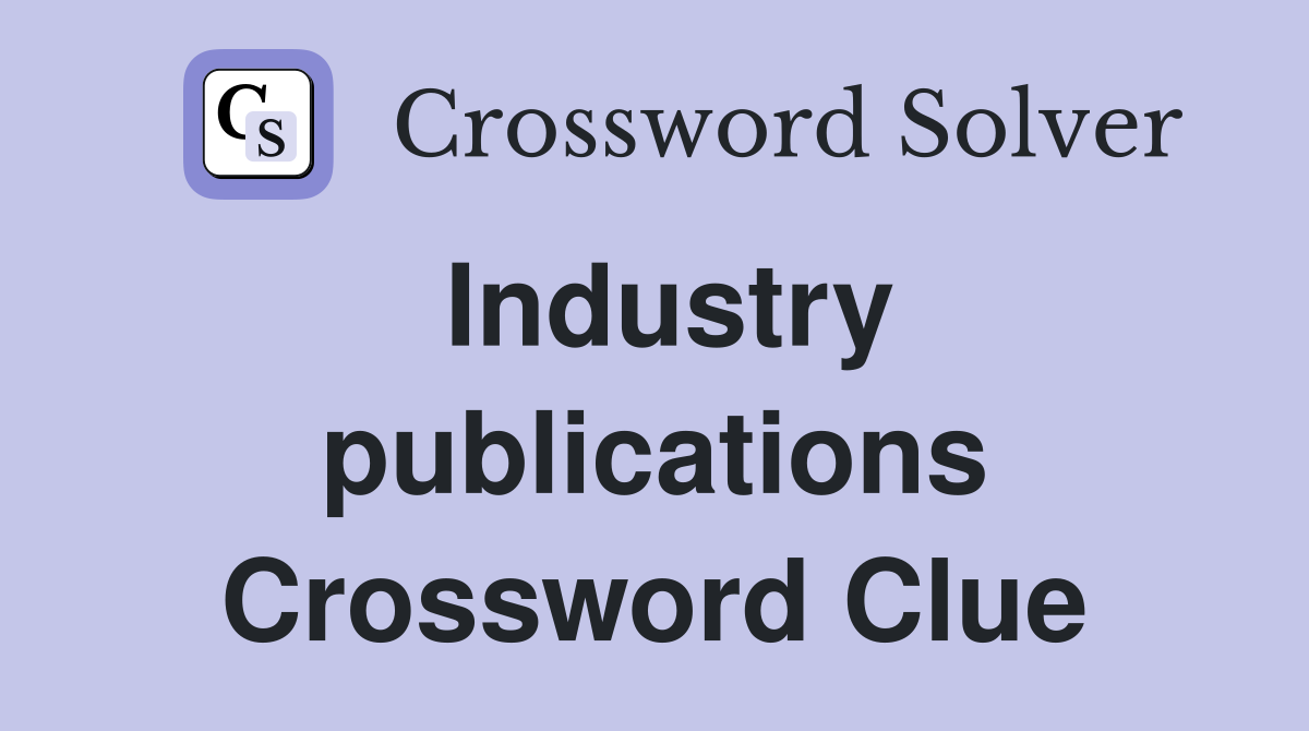 Industry publications Crossword Clue