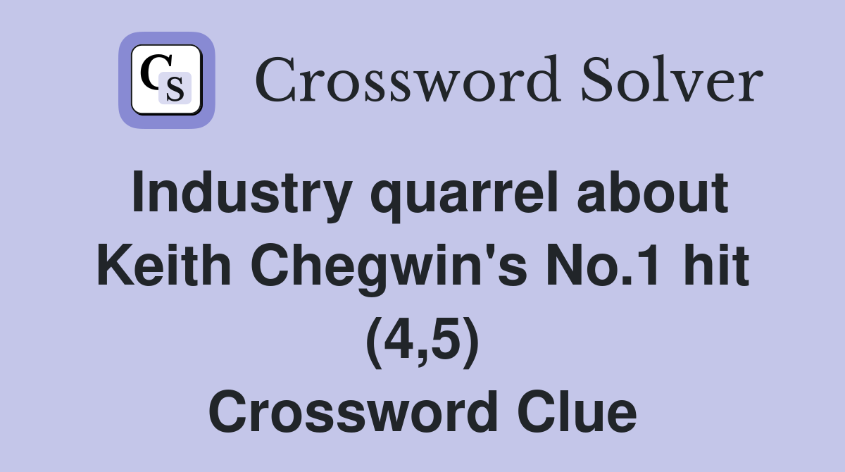 Industry quarrel about Keith Chegwin's No.1 hit (4,5) Crossword Clue