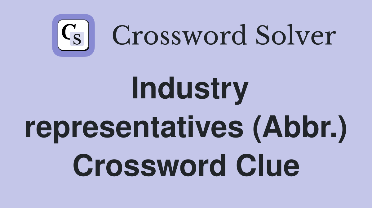 Industry representatives (Abbr.) Crossword Clue