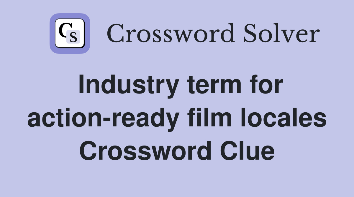 Industry term for action-ready film locales Crossword Clue