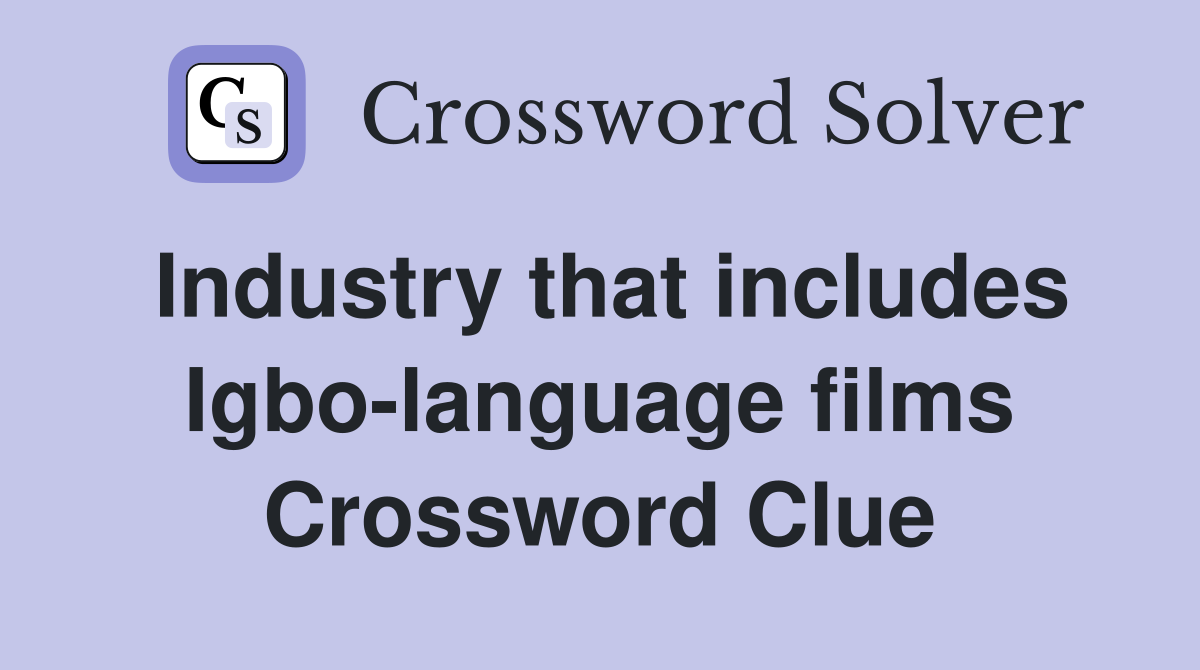 Industry that includes Igbo-language films Crossword Clue