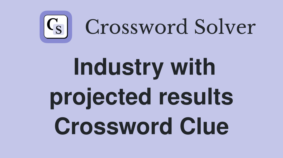 Industry with projected results Crossword Clue